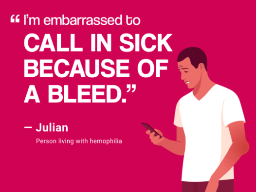 A person living with hemophilia in a red background with text "I'm embarrassed to call in sick because of a bleed"