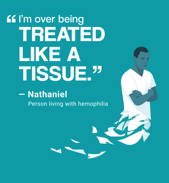 A person with hemophilia in a teal background with text "I'm over being treated like a tissue."